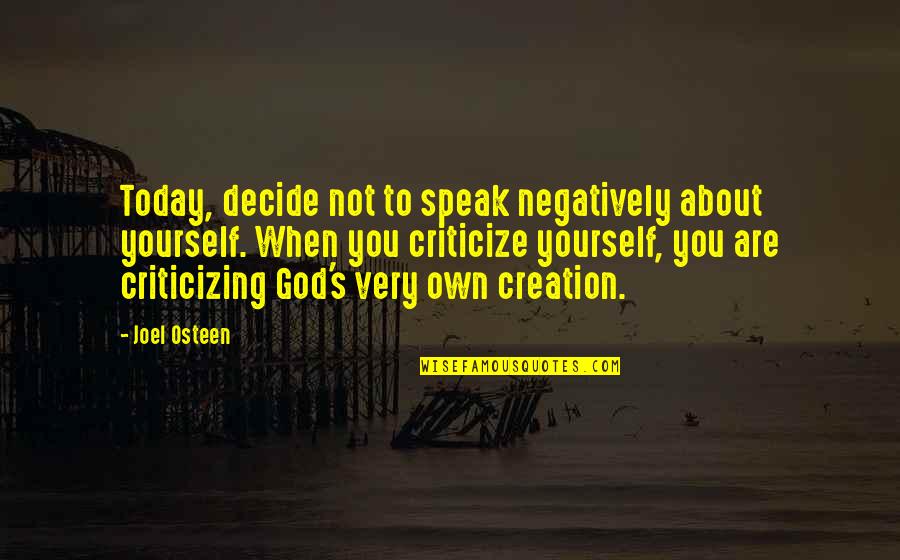Criticizing Quotes By Joel Osteen: Today, decide not to speak negatively about yourself.
