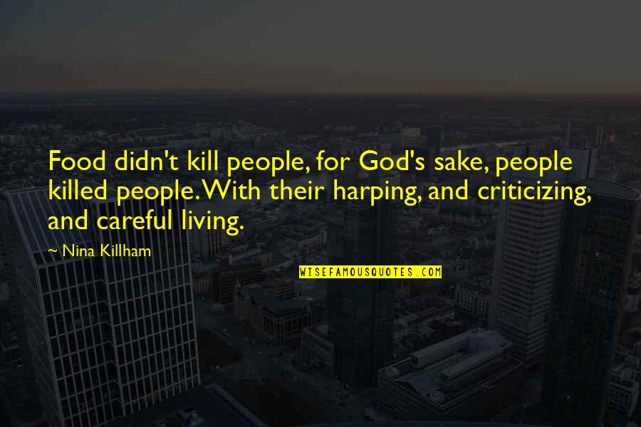 Criticizing Quotes By Nina Killham: Food didn't kill people, for God's sake, people