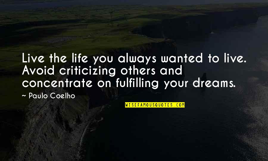 Criticizing Quotes By Paulo Coelho: Live the life you always wanted to live.