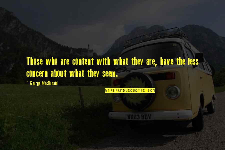 Criticizing The Government Quotes By George MacDonald: Those who are content with what they are,