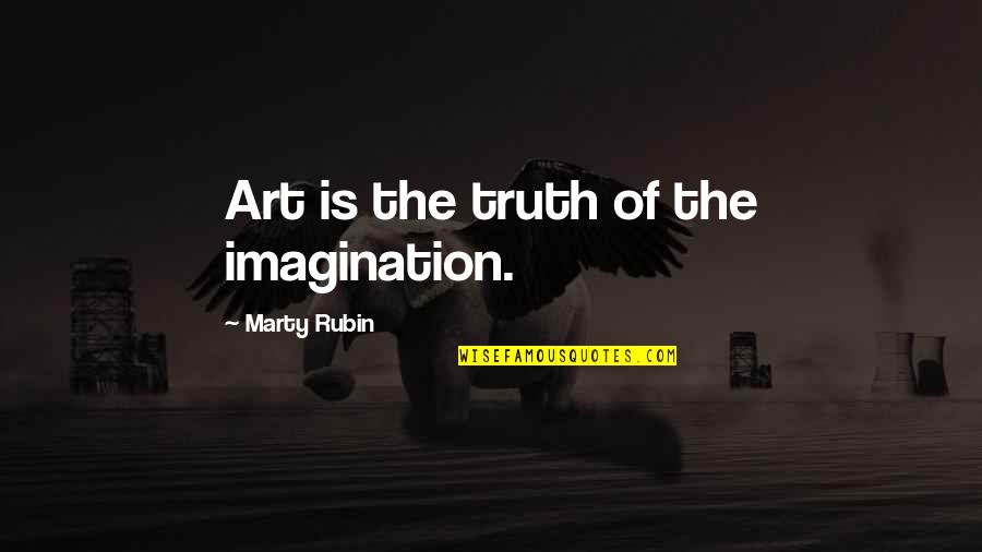 Criticizing The Government Quotes By Marty Rubin: Art is the truth of the imagination.