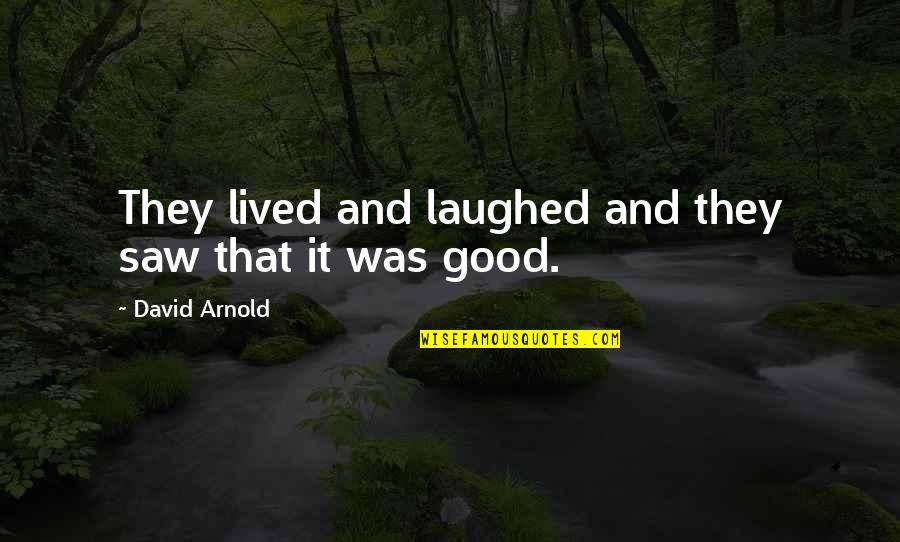 Criticizing The President Quotes By David Arnold: They lived and laughed and they saw that
