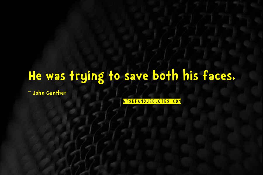 Critico Quotes By John Gunther: He was trying to save both his faces.