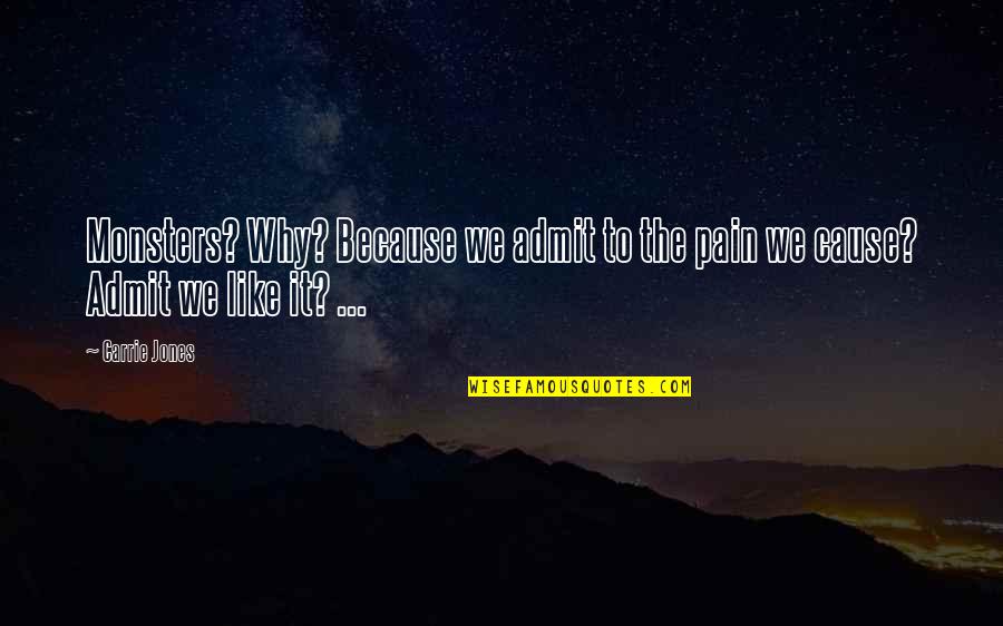 Criticos Quotes By Carrie Jones: Monsters? Why? Because we admit to the pain
