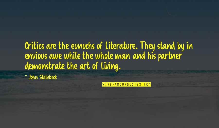 Critics Art Quotes By John Steinbeck: Critics are the eunuchs of literature. They stand