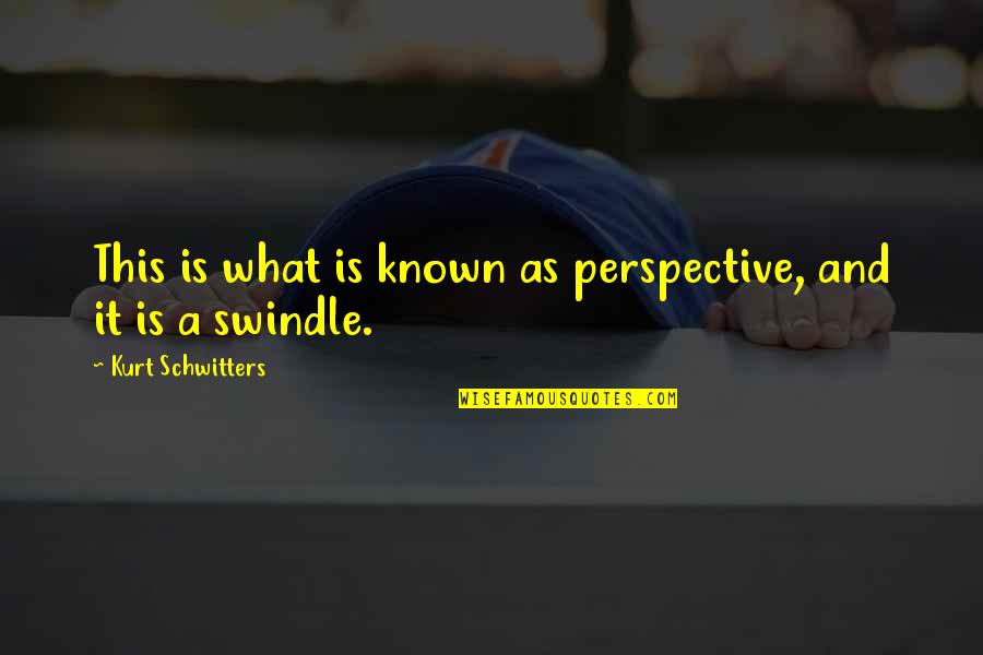 Critics Art Quotes By Kurt Schwitters: This is what is known as perspective, and