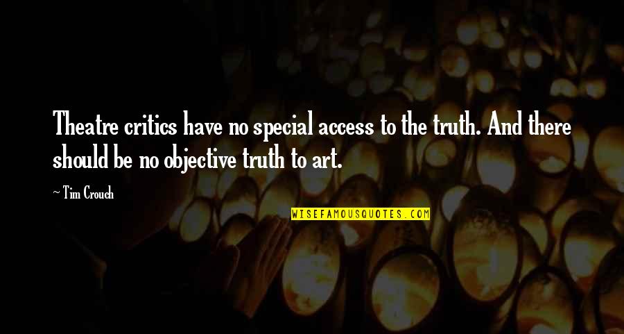 Critics Art Quotes By Tim Crouch: Theatre critics have no special access to the