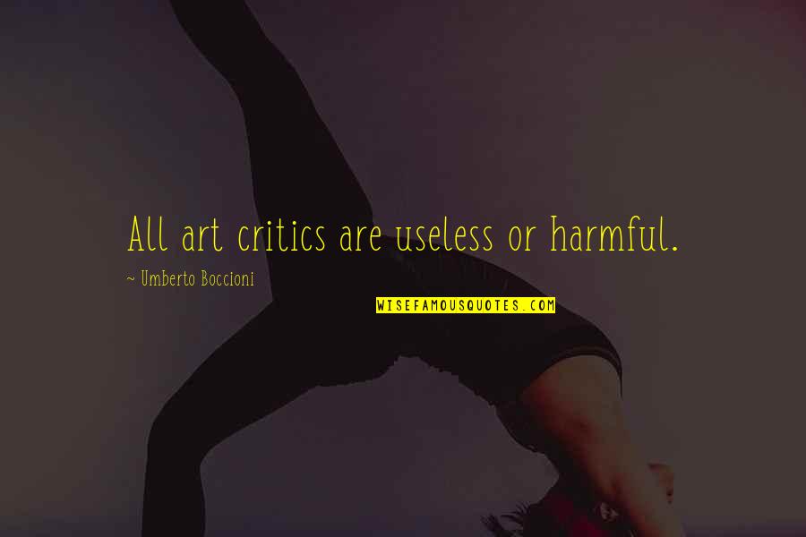 Critics Art Quotes By Umberto Boccioni: All art critics are useless or harmful.