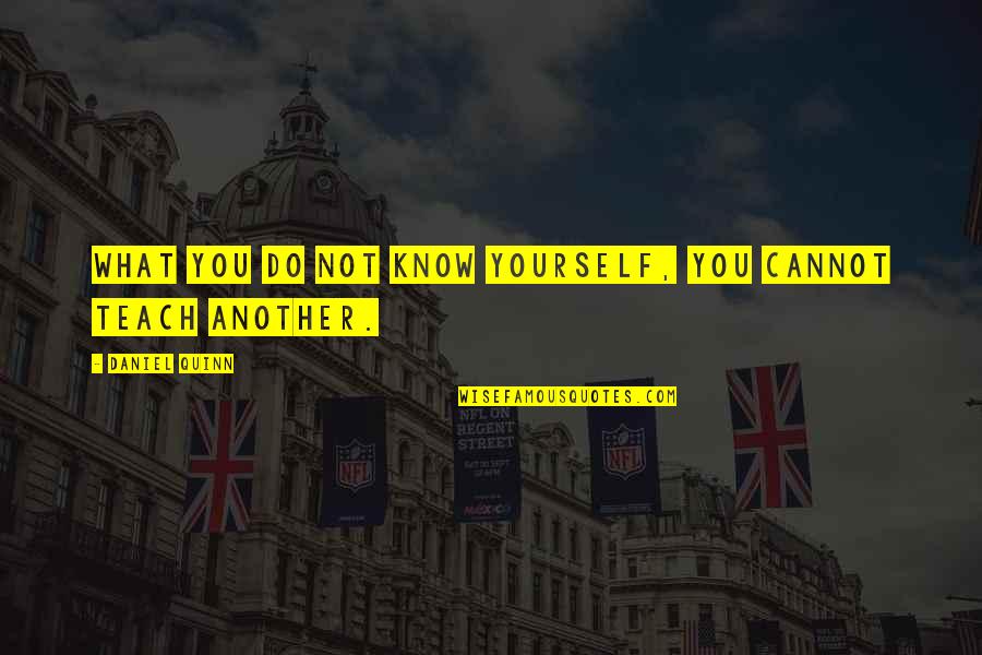 Critics Mean Quotes By Daniel Quinn: WHAT you DO NOT KNOW YOURSELF, you CANNOT Critics Mean Quotes By Daniel Quinn: WHAT you DO NOT KNOW YOURSELF, you CANNOT