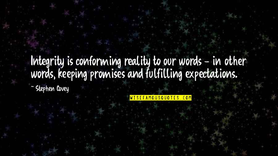 Critics Mean Quotes By Stephen Covey: Integrity is conforming reality to our words - Critics Mean Quotes By Stephen Covey: Integrity is conforming reality to our words -