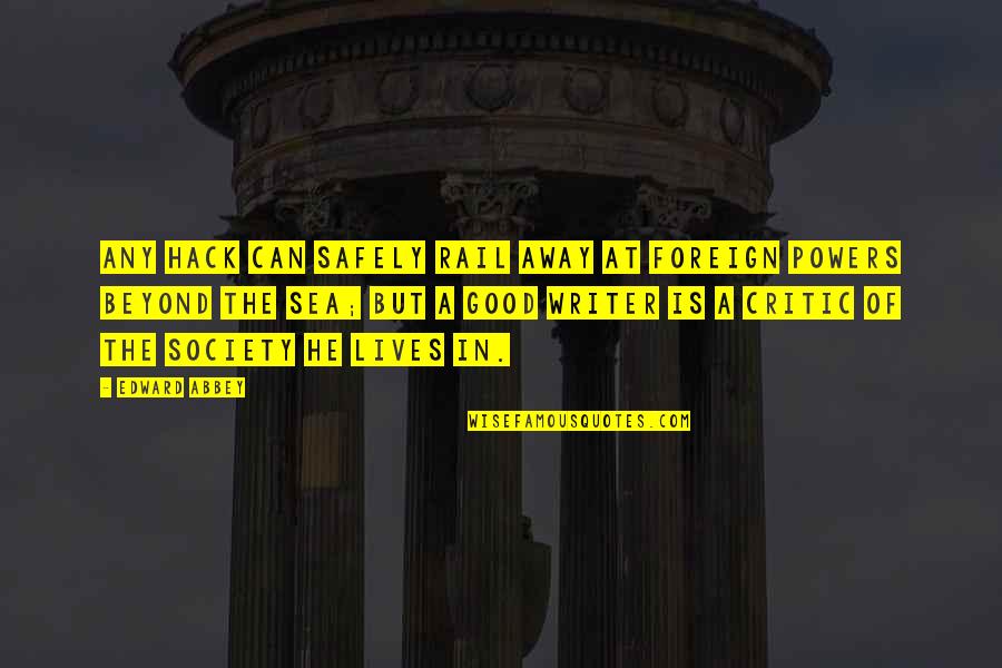 Critics Of Society Quotes By Edward Abbey: Any hack can safely rail away at foreign Critics Of Society Quotes By Edward Abbey: Any hack can safely rail away at foreign