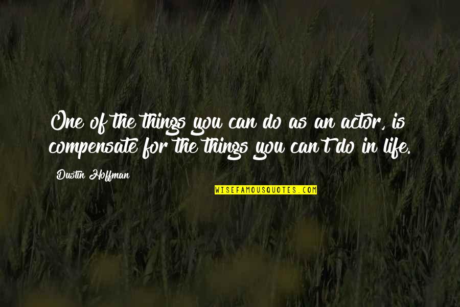 Criticsm Quotes By Dustin Hoffman: One of the things you can do as
