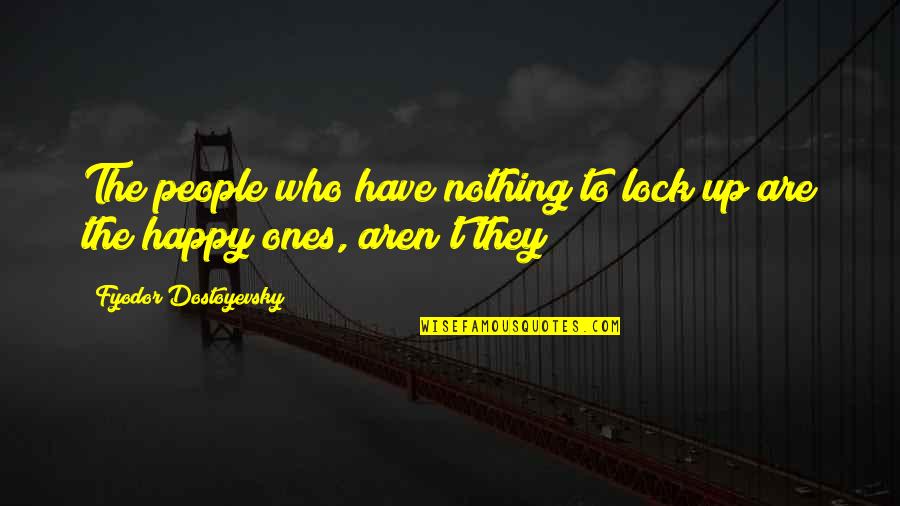 Critik Quotes By Fyodor Dostoyevsky: The people who have nothing to lock up