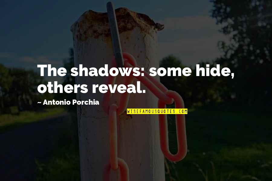 Critique Quote Quotes By Antonio Porchia: The shadows: some hide, others reveal.