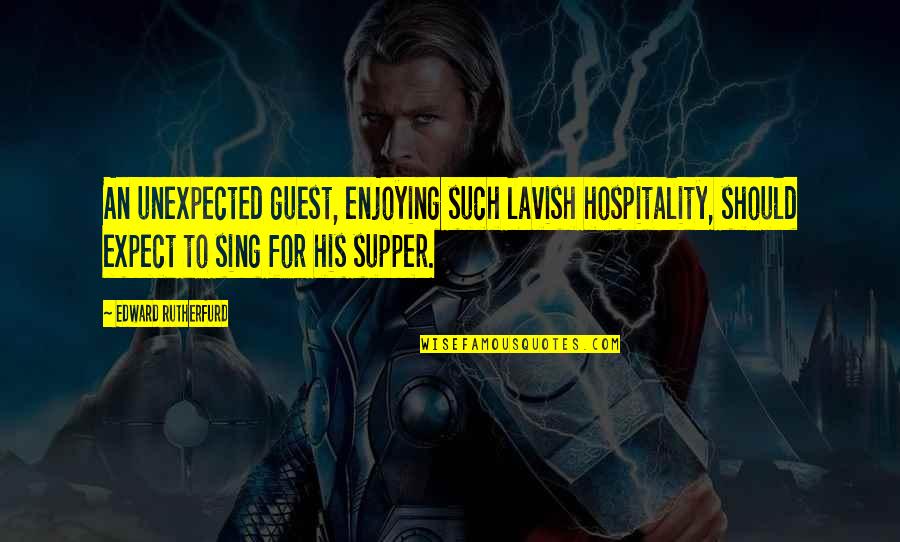 Critique Quote Quotes By Edward Rutherfurd: An unexpected guest, enjoying such lavish hospitality, should