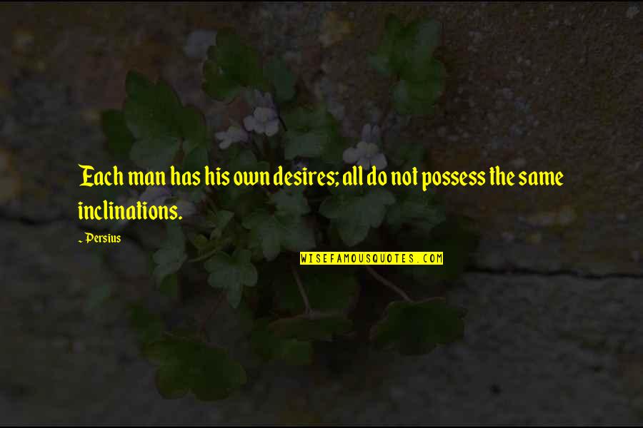 Critiqued Papers Quotes By Persius: Each man has his own desires; all do