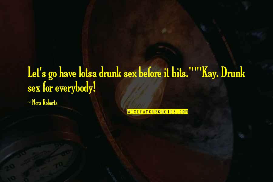 Critisized Quotes By Nora Roberts: Let's go have lotsa drunk sex before it