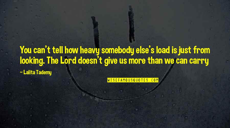 Critism Quotes By Lalita Tademy: You can't tell how heavy somebody else's load