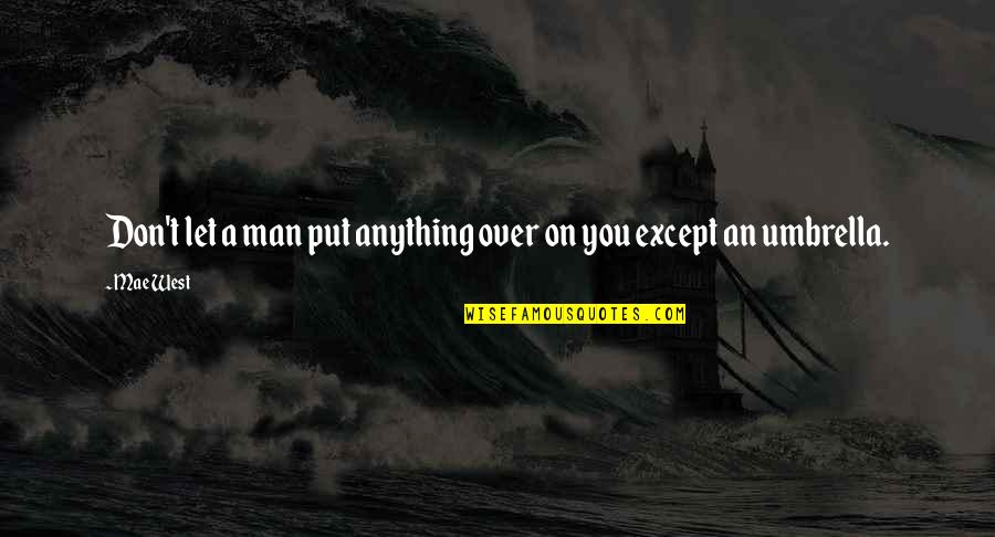Critizing Quotes By Mae West: Don't let a man put anything over on