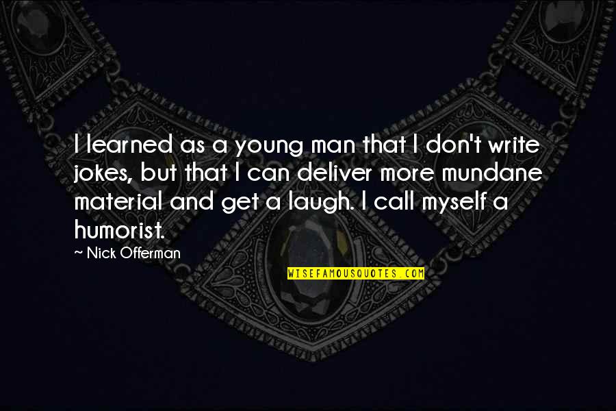 Critizing Quotes By Nick Offerman: I learned as a young man that I