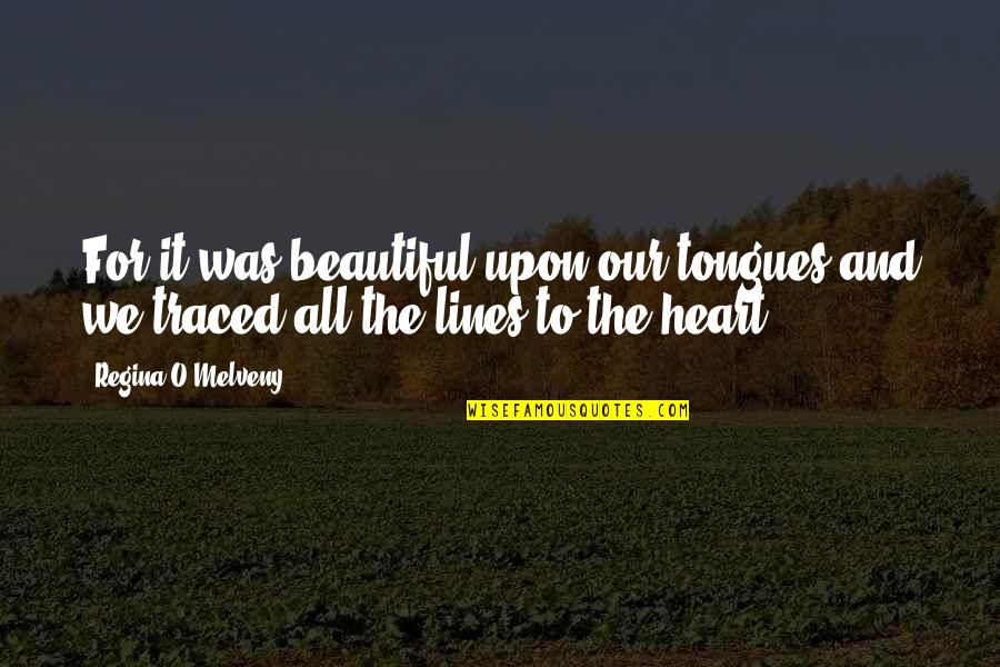 Critizing Quotes By Regina O'Melveny: For it was beautiful upon our tongues and