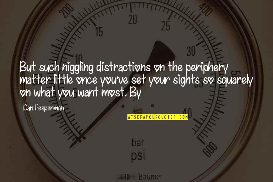 Critrend Quotes By Dan Fesperman: But such niggling distractions on the periphery matter Critrend Quotes By Dan Fesperman: But such niggling distractions on the periphery matter
