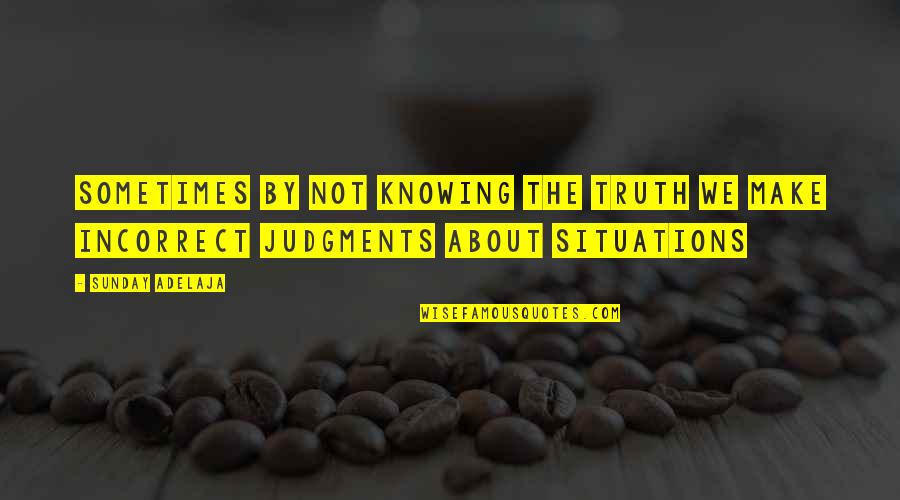 Critrend Quotes By Sunday Adelaja: Sometimes by not knowing the truth we make