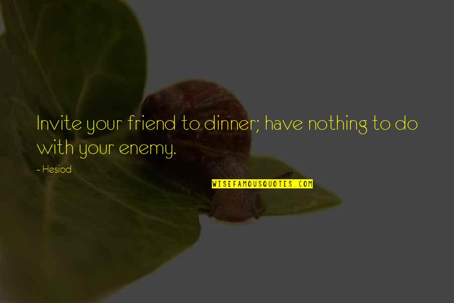 Crittenton Home Quotes By Hesiod: Invite your friend to dinner; have nothing to