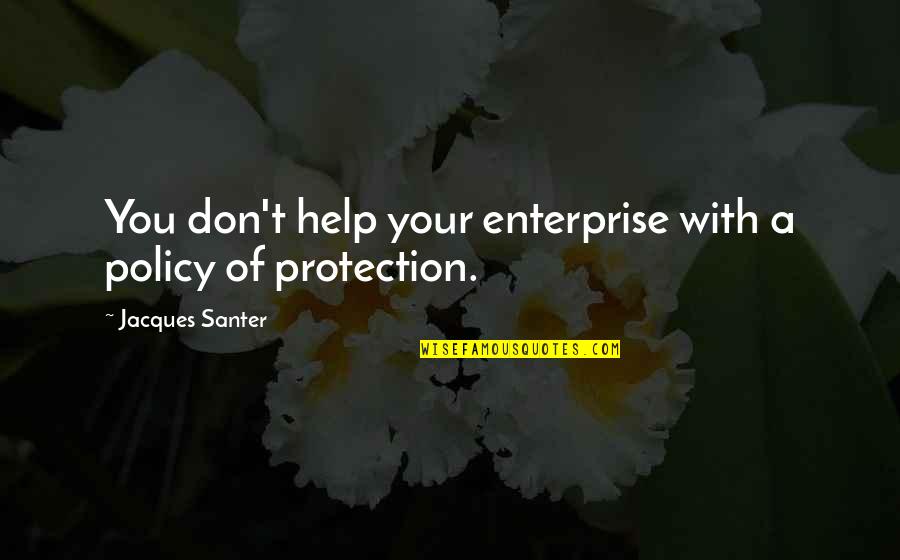 Crittenton Home Quotes By Jacques Santer: You don't help your enterprise with a policy