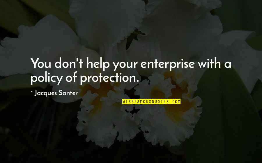 Crittenton Home Quotes By Jacques Santer: You don't help your enterprise with a policy Crittenton Home Quotes By Jacques Santer: You don't help your enterprise with a policy