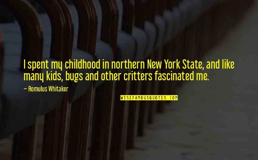Critters Quotes By Romulus Whitaker: I spent my childhood in northern New York