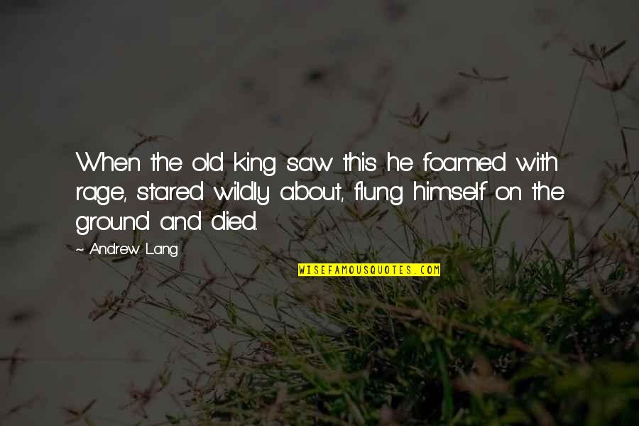Crittian Quotes By Andrew Lang: When the old king saw this he foamed Crittian Quotes By Andrew Lang: When the old king saw this he foamed