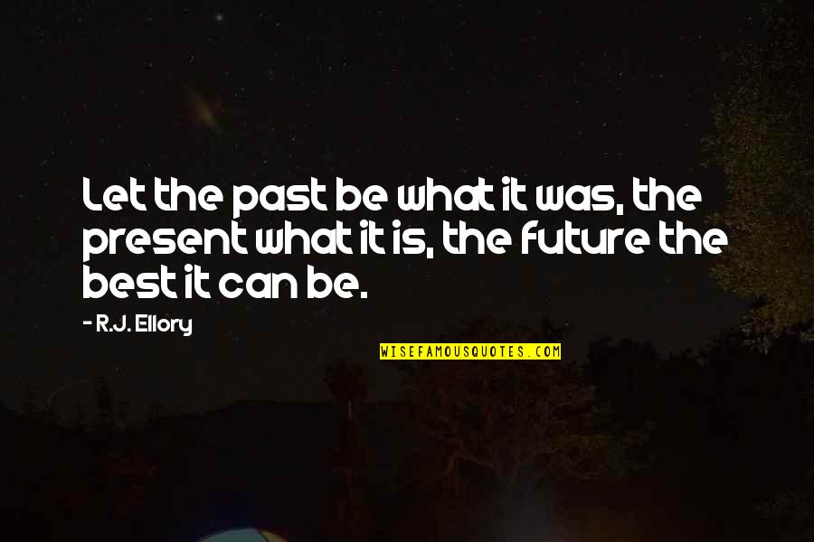 Criture Automatique Quotes By R.J. Ellory: Let the past be what it was, the