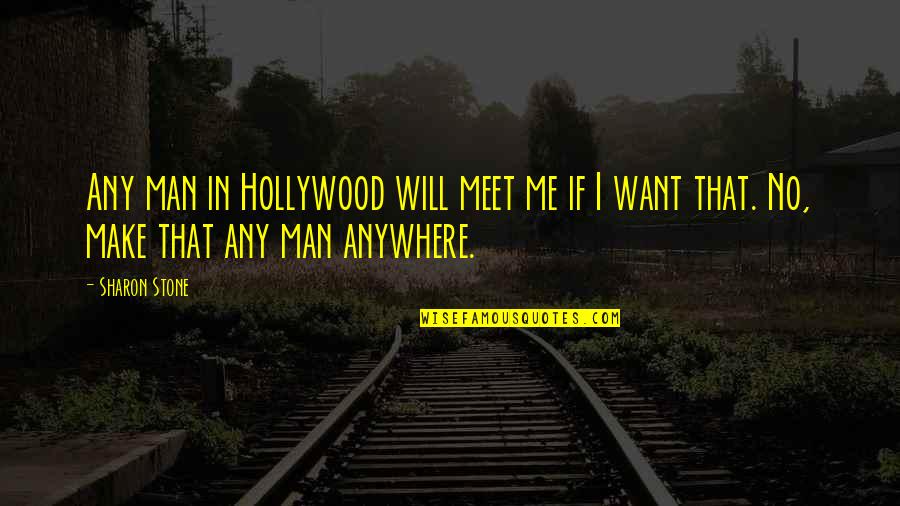 Crivellari Bbq Quotes By Sharon Stone: Any man in Hollywood will meet me if