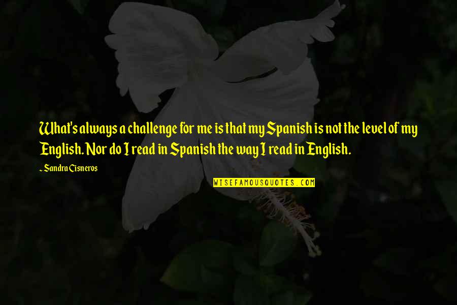 Crivellos Quotes By Sandra Cisneros: What's always a challenge for me is that