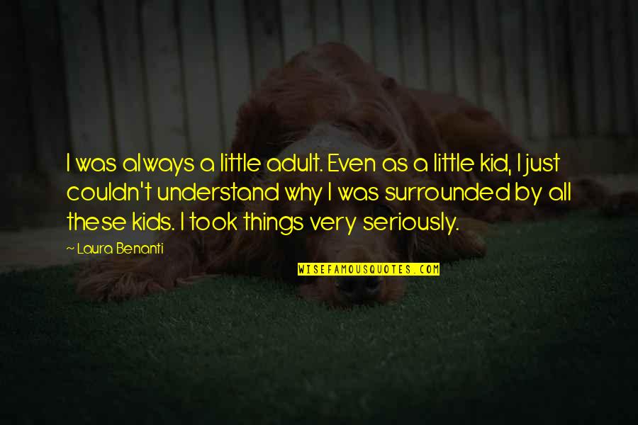 Crivo De Eratostenes Quotes By Laura Benanti: I was always a little adult. Even as Crivo De Eratostenes Quotes By Laura Benanti: I was always a little adult. Even as