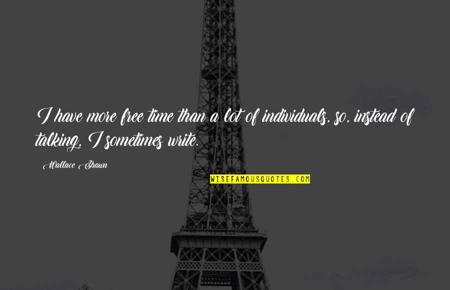 Crizel Basco Quotes By Wallace Shawn: I have more free time than a lot Crizel Basco Quotes By Wallace Shawn: I have more free time than a lot