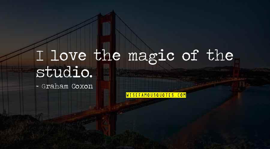 Crizel Luna Quotes By Graham Coxon: I love the magic of the studio. Crizel Luna Quotes By Graham Coxon: I love the magic of the studio.