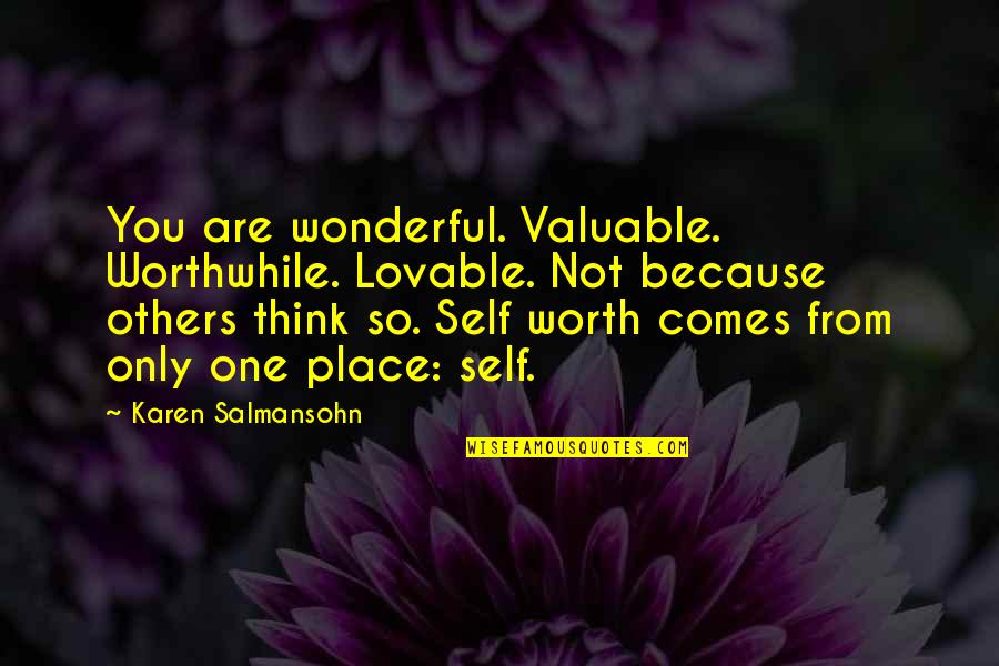 Crizer Car Quotes By Karen Salmansohn: You are wonderful. Valuable. Worthwhile. Lovable. Not because
