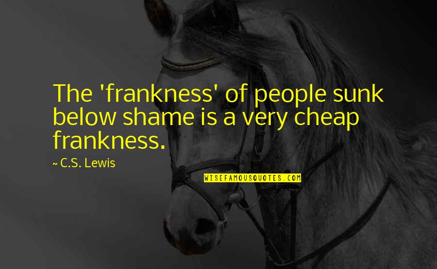 C'rizz Quotes By C.S. Lewis: The 'frankness' of people sunk below shame is