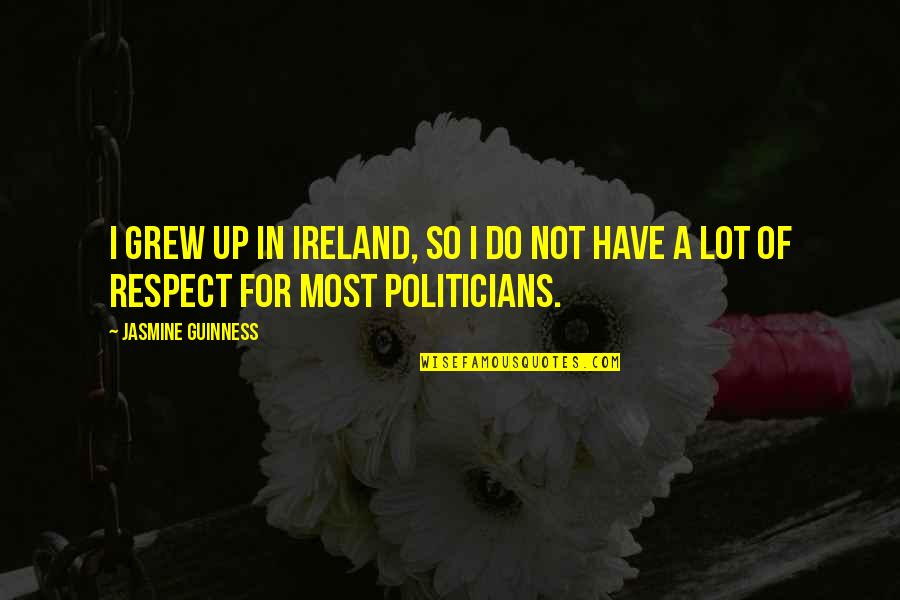 Crka J Quotes By Jasmine Guinness: I grew up in Ireland, so I do
