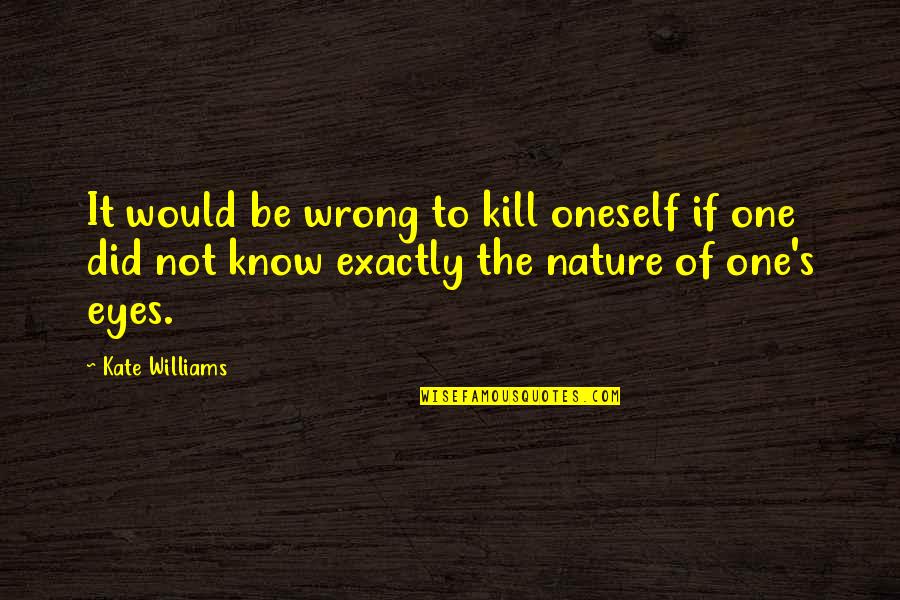 Crkas Quotes By Kate Williams: It would be wrong to kill oneself if