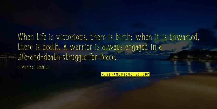 Crkvene Quotes By Morihei Ueshiba: When life is victorious, there is birth; when Crkvene Quotes By Morihei Ueshiba: When life is victorious, there is birth; when
