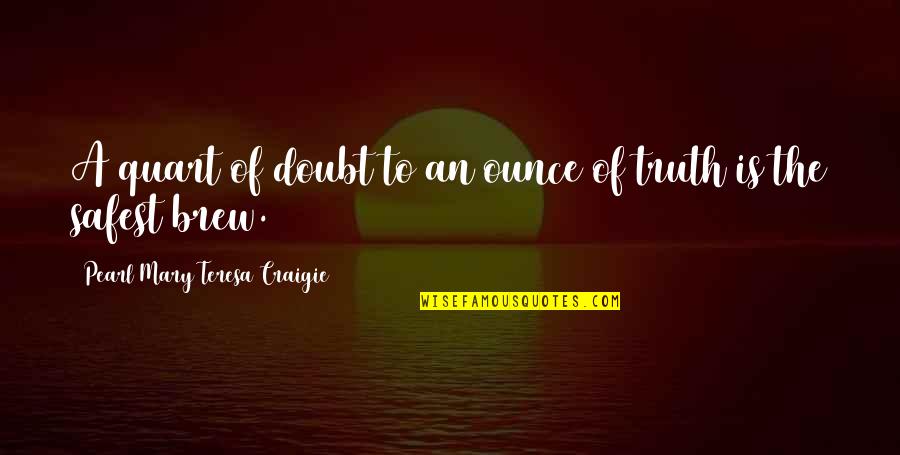 Crkvene Quotes By Pearl Mary Teresa Craigie: A quart of doubt to an ounce of Crkvene Quotes By Pearl Mary Teresa Craigie: A quart of doubt to an ounce of