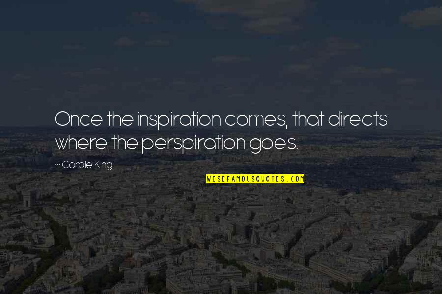 Crkveno Pjevanje Quotes By Carole King: Once the inspiration comes, that directs where the