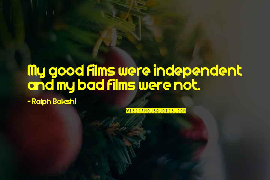 Crkvu Sanjati Quotes By Ralph Bakshi: My good films were independent and my bad Crkvu Sanjati Quotes By Ralph Bakshi: My good films were independent and my bad