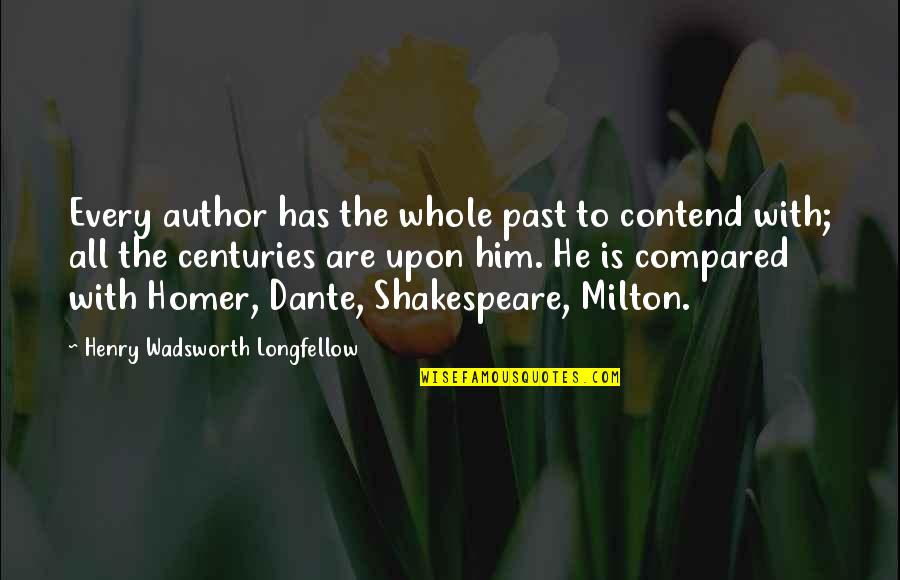 Crlion Dion Quotes By Henry Wadsworth Longfellow: Every author has the whole past to contend Crlion Dion Quotes By Henry Wadsworth Longfellow: Every author has the whole past to contend