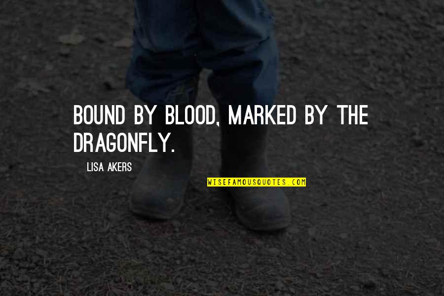 Crna Quotes By Lisa Akers: Bound by Blood, Marked by the Dragonfly.