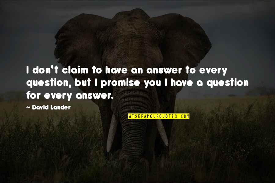 Crni Biser Quotes By David Lander: I don't claim to have an answer to Crni Biser Quotes By David Lander: I don't claim to have an answer to