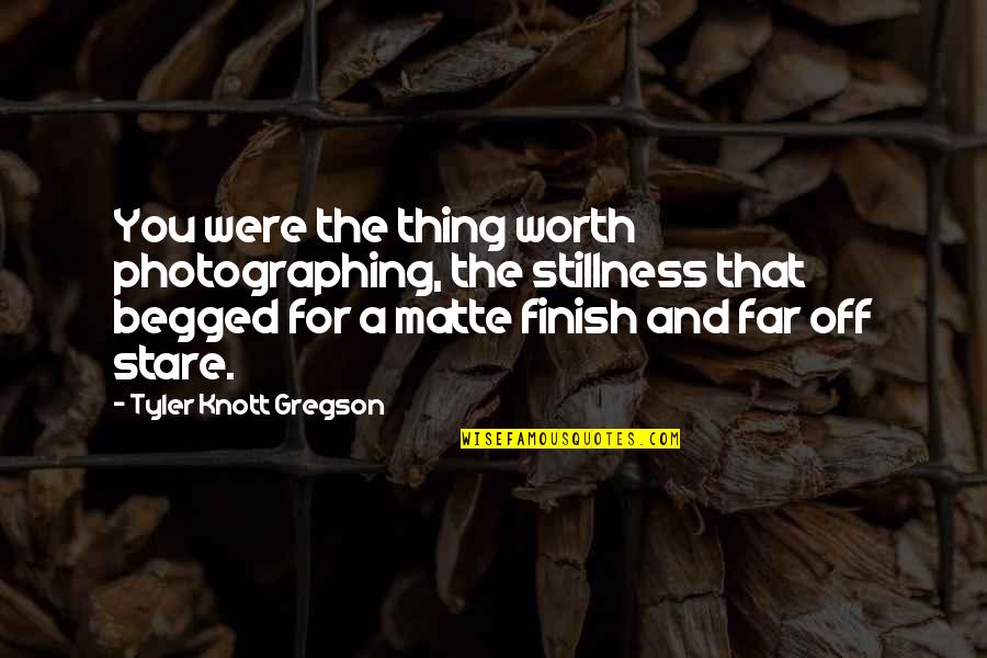 Crni Biser Quotes By Tyler Knott Gregson: You were the thing worth photographing, the stillness Crni Biser Quotes By Tyler Knott Gregson: You were the thing worth photographing, the stillness
